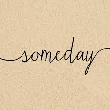 ”Someday